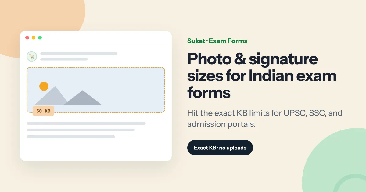 Sukat — photo and signature sizes for Indian exam forms: hit the exact KB limits for UPSC, SSC, and admission portals.
